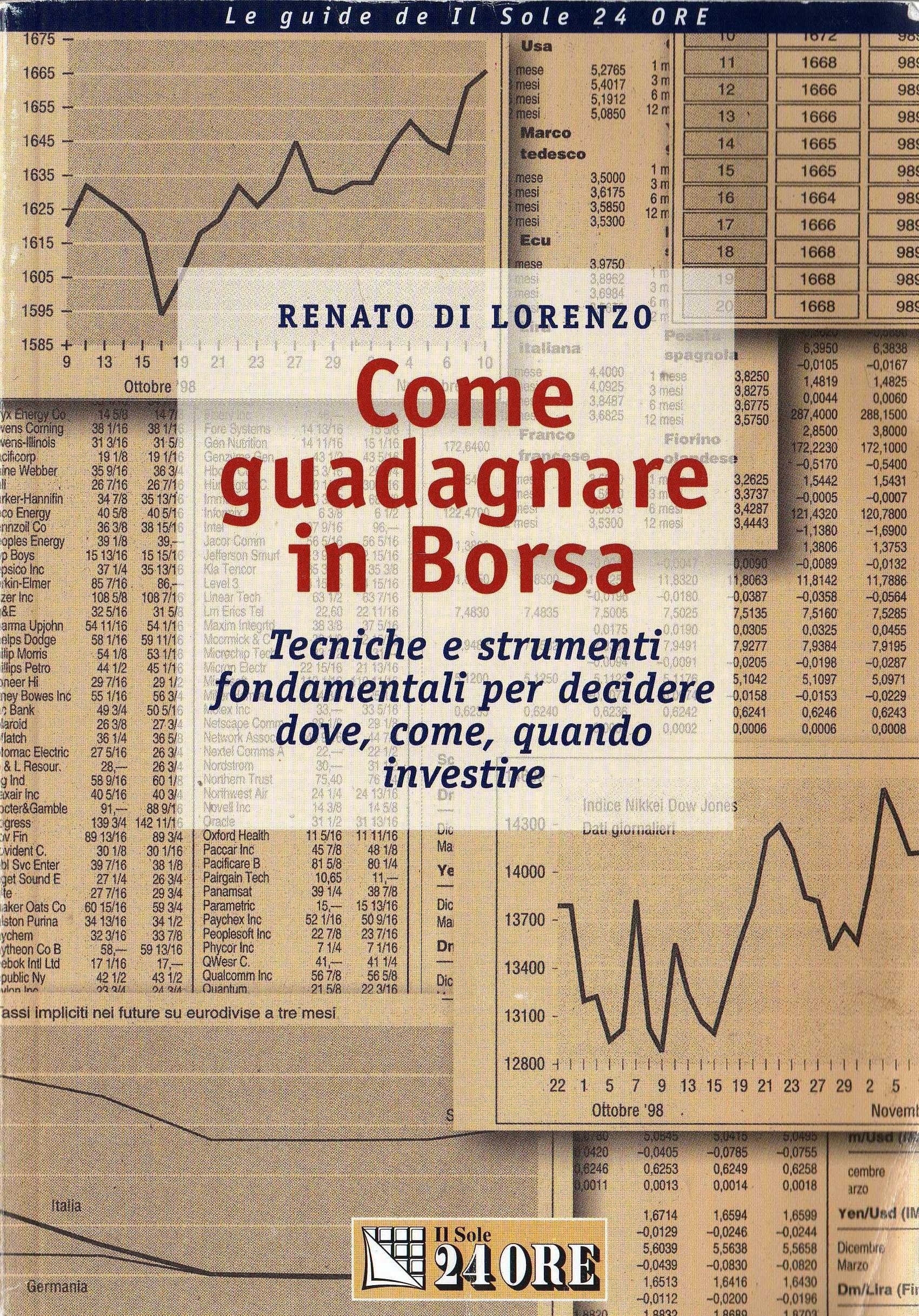 Come guadagnare in borsa. Tecniche e strumenti fondamentali per decidere dove, come e quando investire book