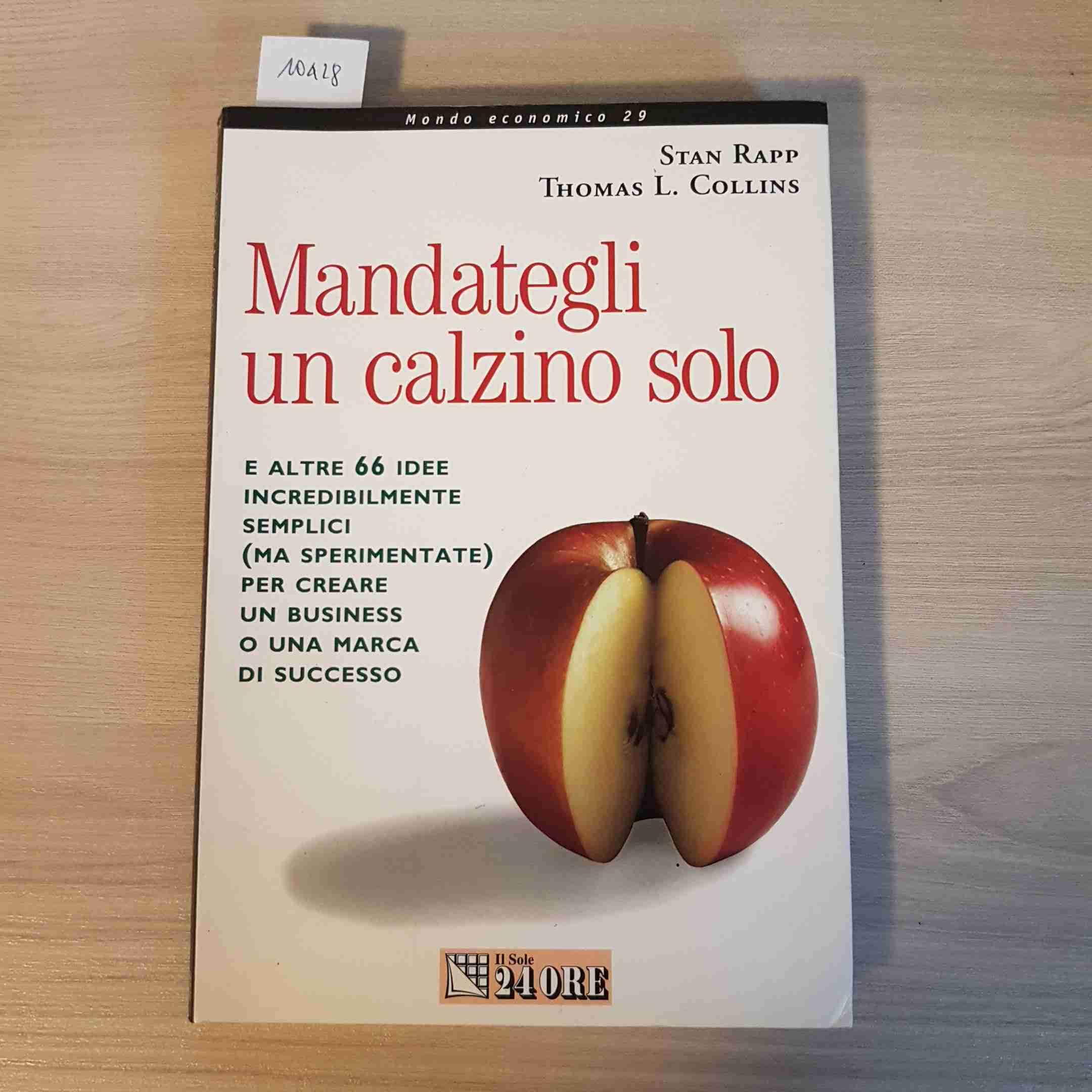 Mandategli un calzino solo e altre 66 idee incredibilmente semplici (ma sperimentate) per creare un business o una marca di successo Business, Finance & Career