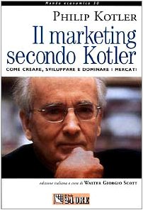 Il marketing secondo Kotler. Come creare, sviluppare e dominare i mercati Business, Finance & Career