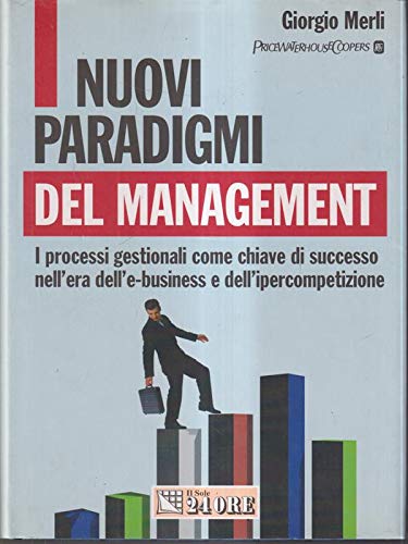 I nuovi paradigmi del management. I processi gestionali come chiave di successo nell'era dell'e-business e dell'ipercompetizione (L' impresa) Business, Finance & Career
