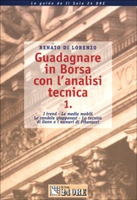 Guadagnare in Borsa con l'analisi tecnica. I trend. Le medie mobili. Le candele giapponesi. La tecnica di Gann e i numeri di Fibonacci (Vol. 1) Business, Finance & Career