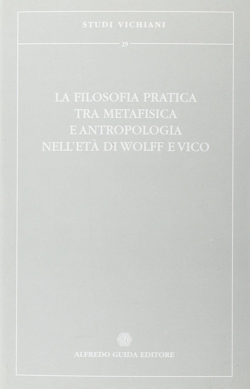 La filosofia pratica tra metafisica e antropologia nell'età di Wolff e Vico book