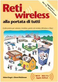 Reti wireless alla portata di tutti. Guida pratica per valutare, installare e gestire reti wireless per Windows e Macintosh book