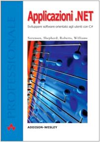 Applicazioni.NET. Sviluppare software orientato agli utenti con C# (Professionale) Computer Science