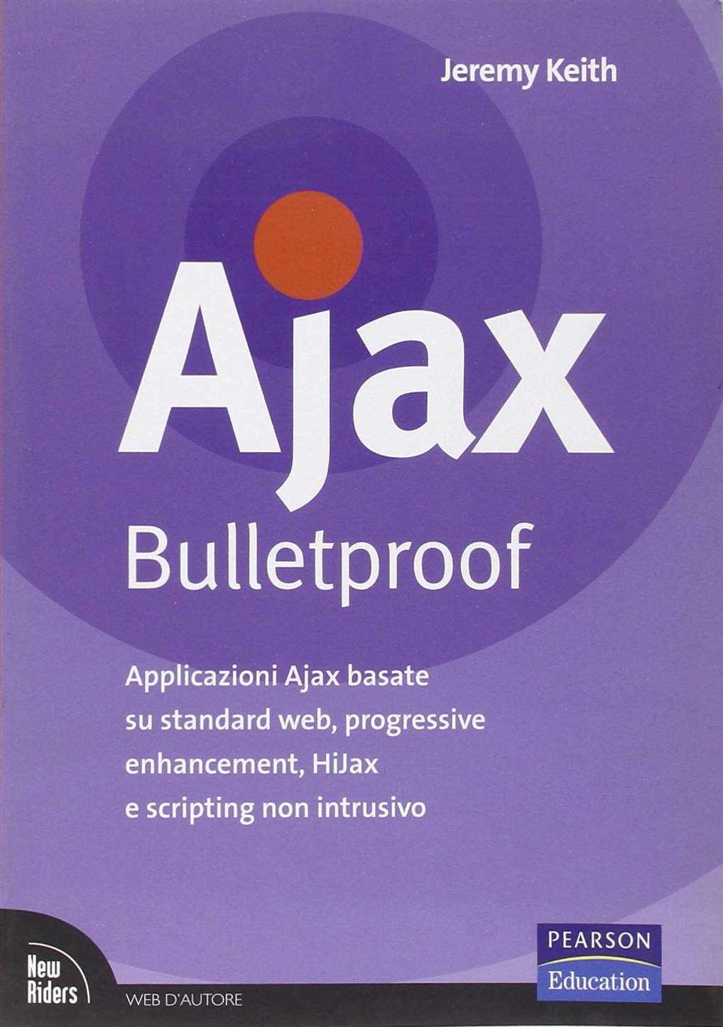 Ajax Bulletproof. Applicazioni Ajax basate su standard Web, progressive enhancement, HiJax e scripting non intrusivo Computer Science