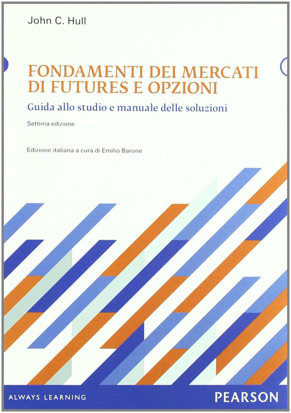 Fondamenti dei mercati di futures e opzioni. Guida allo studio e manuale delle soluzioni book