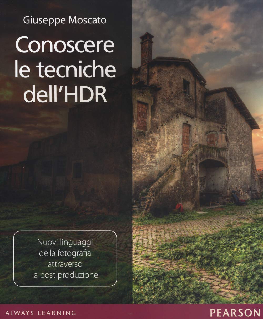 Conoscere le tecniche dell'HDR. Nuovi linguaggi della fotografia attraverso la post produzione book