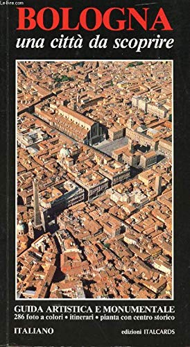 Bologna. Una città da scoprire. Guida artistica e monumentale Leisure, Home & Garden