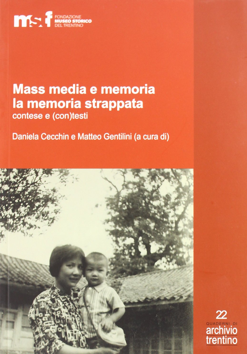 Mass media e memoria. La memoria strappata contese e (con)tesi (Quaderni di Archivio Trentino) Media & Communication