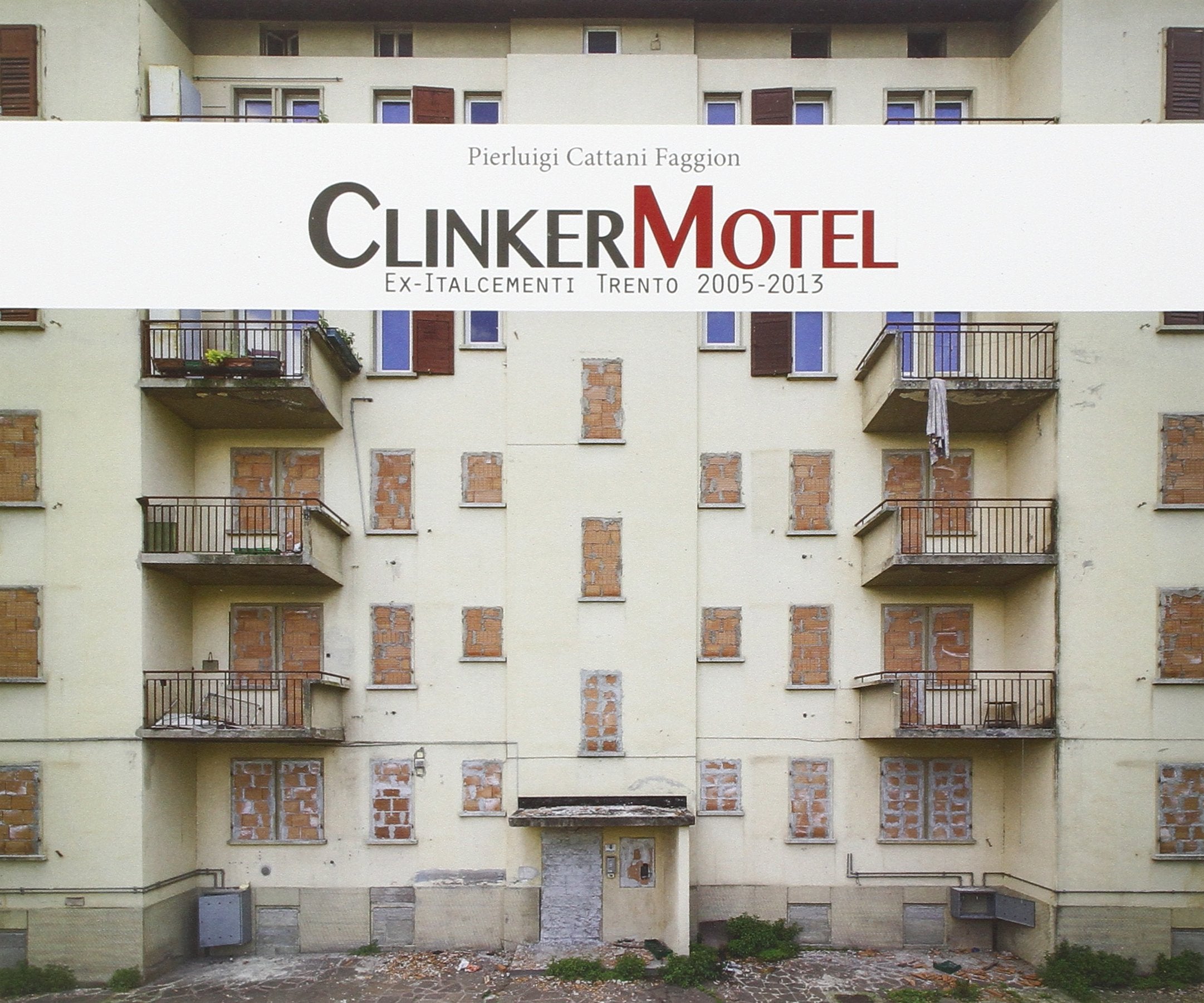 Clinker Motel. Ex-Italcementi Trento 2005-2013 Film, Art & Culture