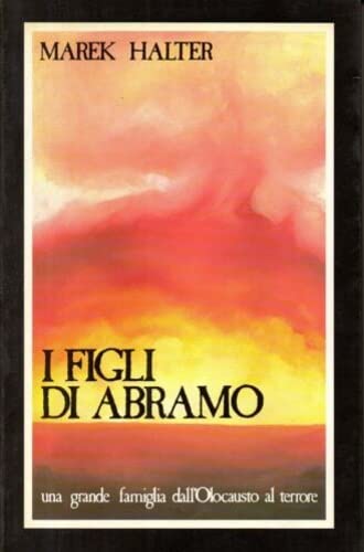 I figli di Abramo. Una grande famiglia dall'olocausto al terrore (Testimonianze) Politics & History
