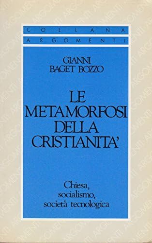 Le metamorfosi della cristianita: Chiesa, socialismo, societa tecnologica (Argomenti) (Italian Edition) book