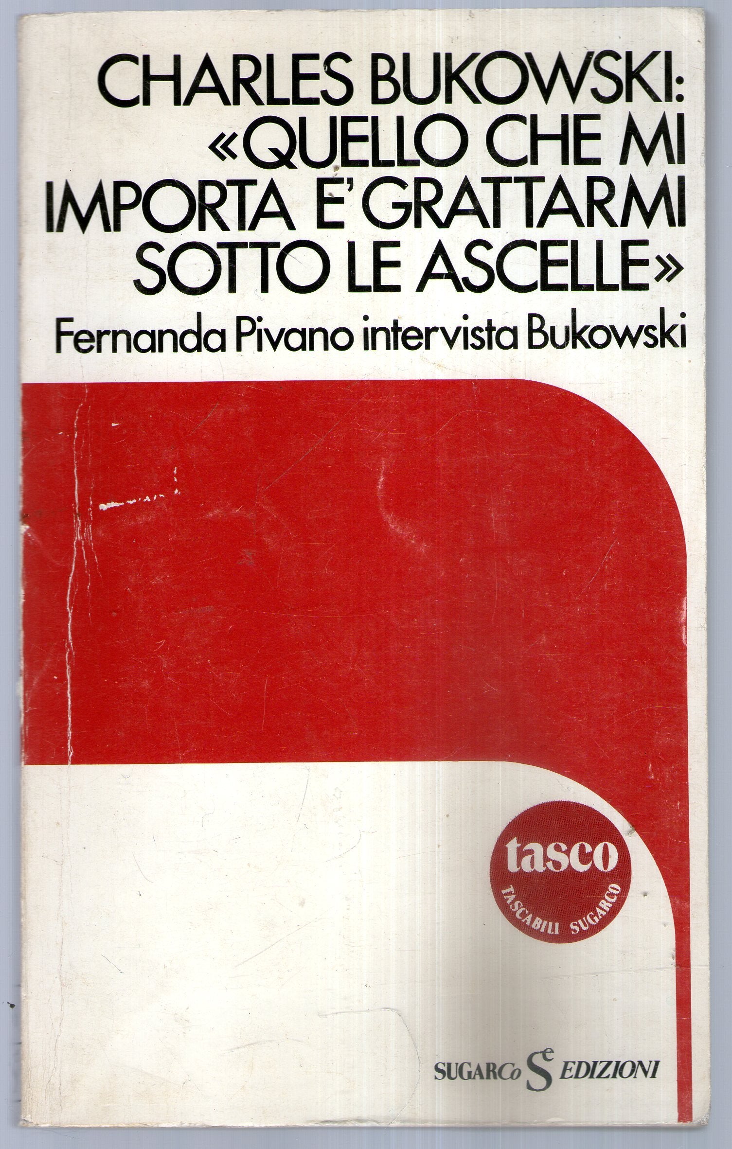Quello che mi importa è grattarmi sotto le ascelle. Fernanda Pivano intervista Charles Bukowski book