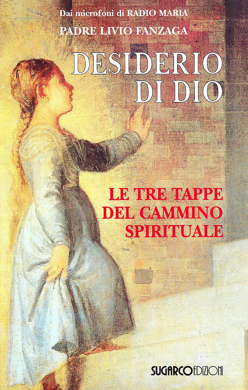 Desiderio di Dio. Le tre tappe del cammino spirituale Religion & Esotericism