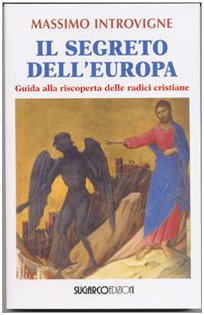 Il segreto dell'Europa. Guida alla riscoperta delle radici cristiane Politics & History