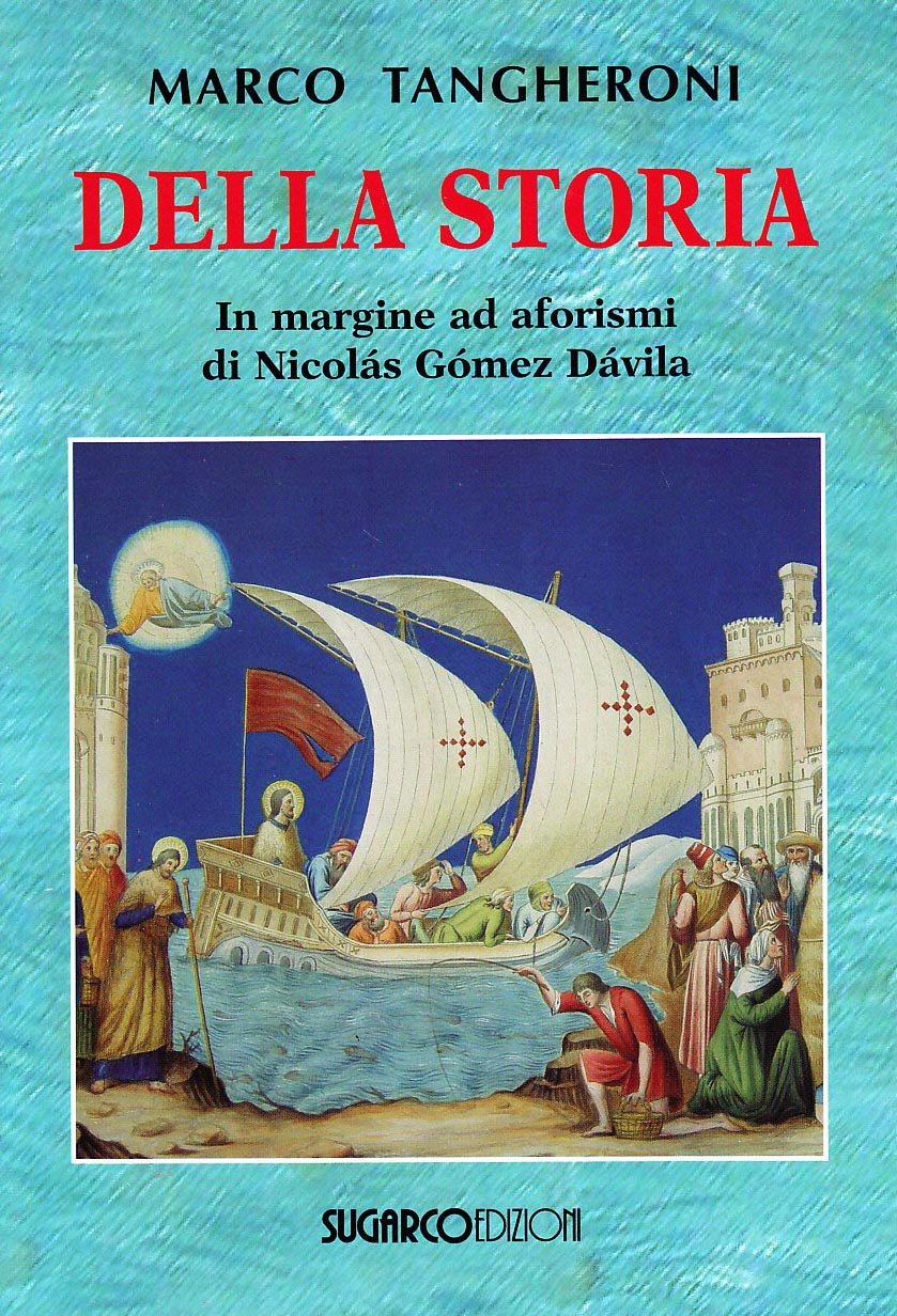 Della storia. In margine ad aforismi di Nicolás Gómez Dávila Politics & History