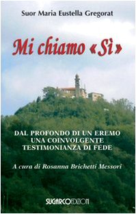 Mi chiamo 'Si'. Dal profondo di un eremo una coinvolgente testimonianza di fede Social Sciences