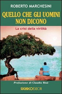 Quello che gli uomini non dicono. La crisi della virilità (Testimonianze) Psychology