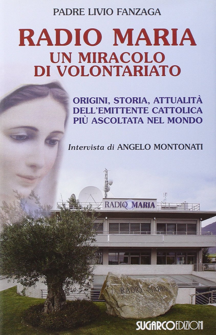 Radio Maria un miracolo di volontariato. Origini, storia e attualità dell'emittente cattolica più ascoltata nel mondo book