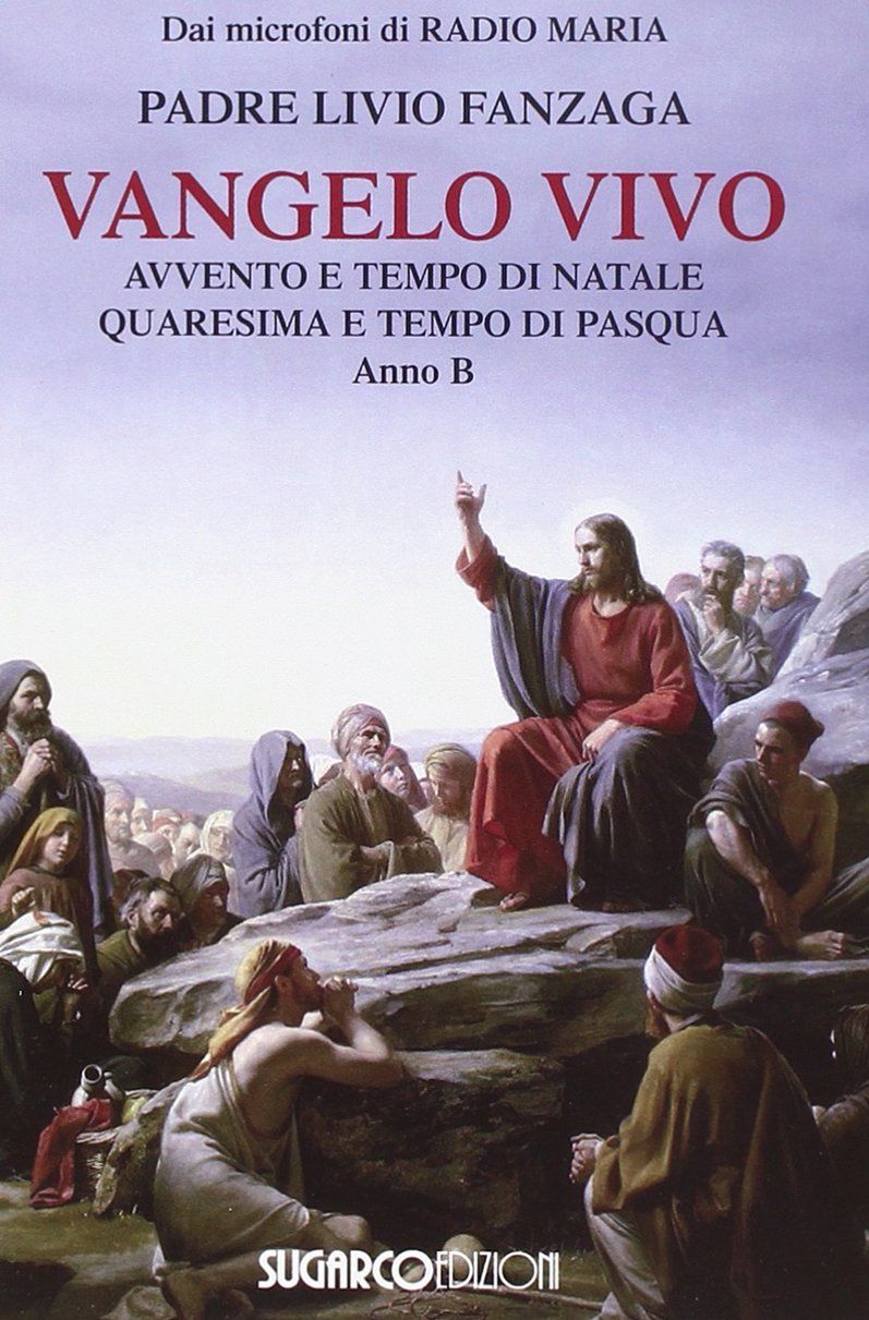 Vangelo vivo. Avvento e tempo di Natale. Quaresima e tempo di Pasqua. Anno B Religion & Esotericism