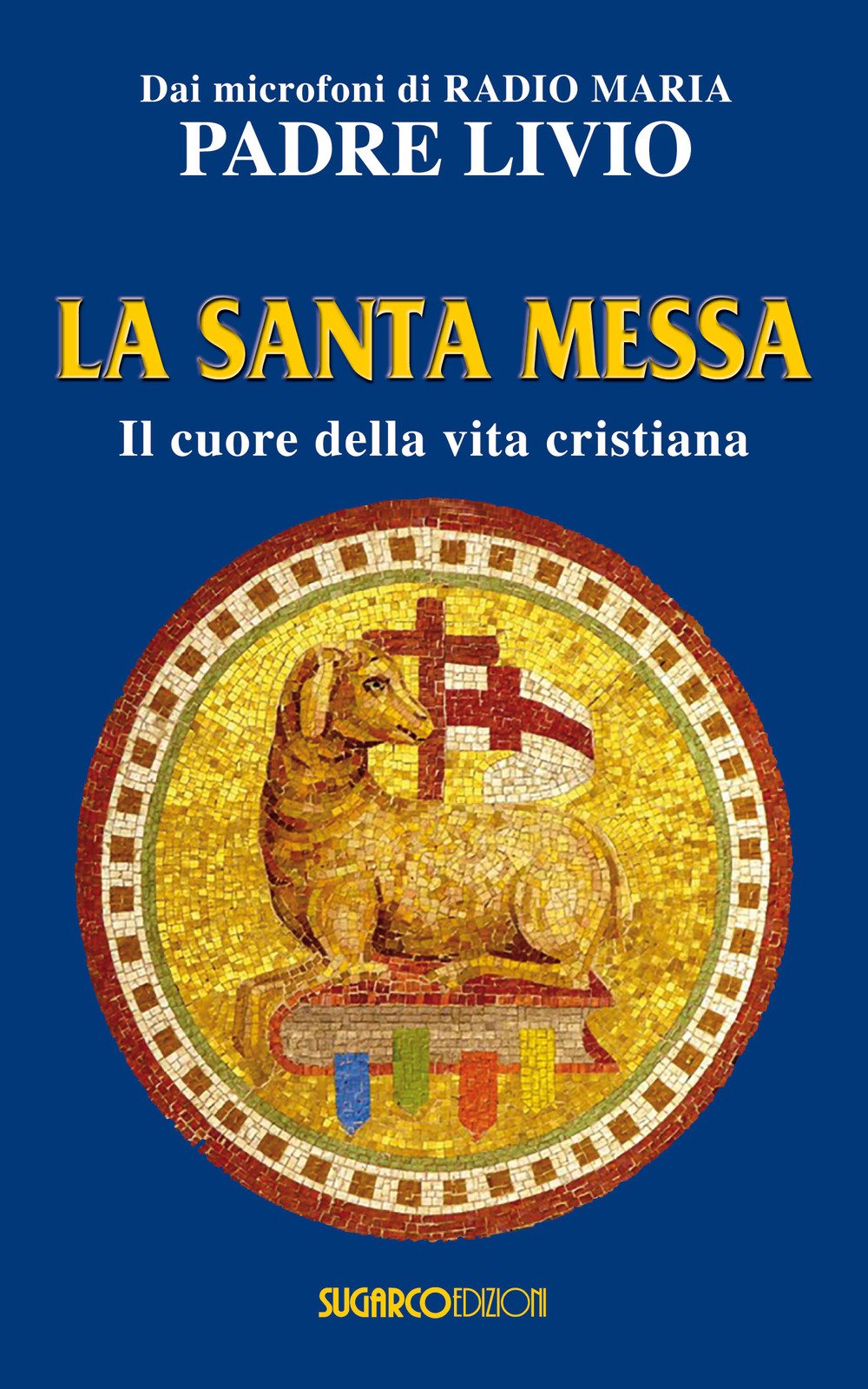 La santa messa. Il cuore della vita cristiana Religion & Esotericism