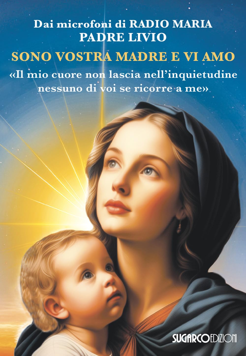 Sono vostra madre e vi amo. 'Il mio cuore non lascia nell'inquietudine nessuno di voi se ricorre a me' Religion & Esotericism