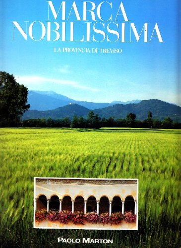 Marca nobilissima. La provincia di Treviso. Ediz. italiana e inglese Leisure, Home & Garden