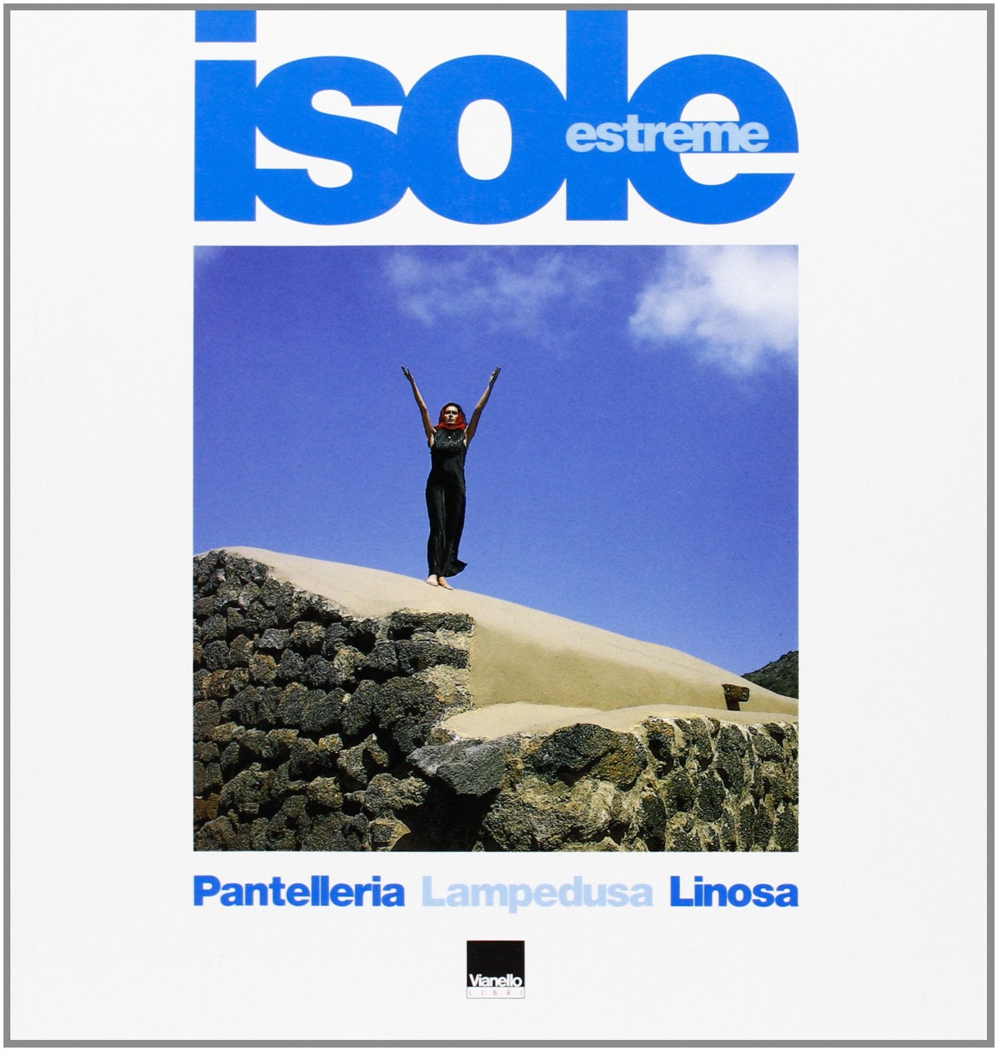 Isole estreme. Pantelleria, Lampedusa, Linosa. Ediz. italiana e inglese Leisure, Home & Garden