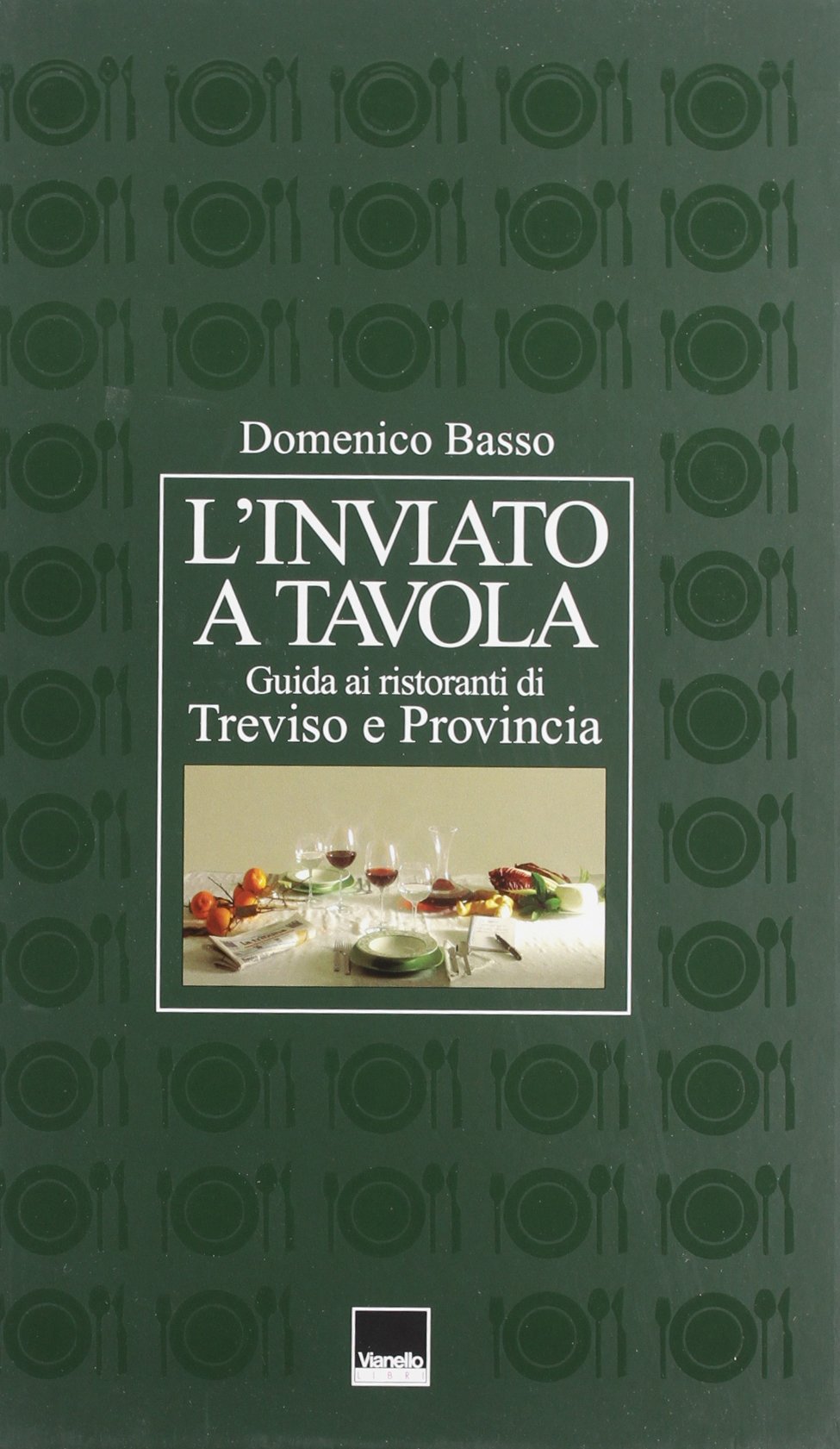 L'inviato a tavola. Guida ai ristoranti di Treviso e provincia Leisure, Home & Garden