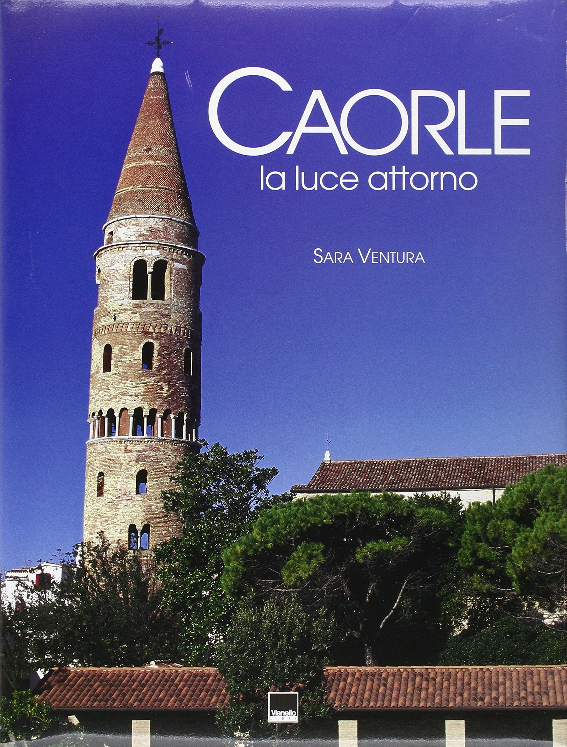 Caorle. La luce attorno. Ediz. italiana, inglese e tedesca Travel