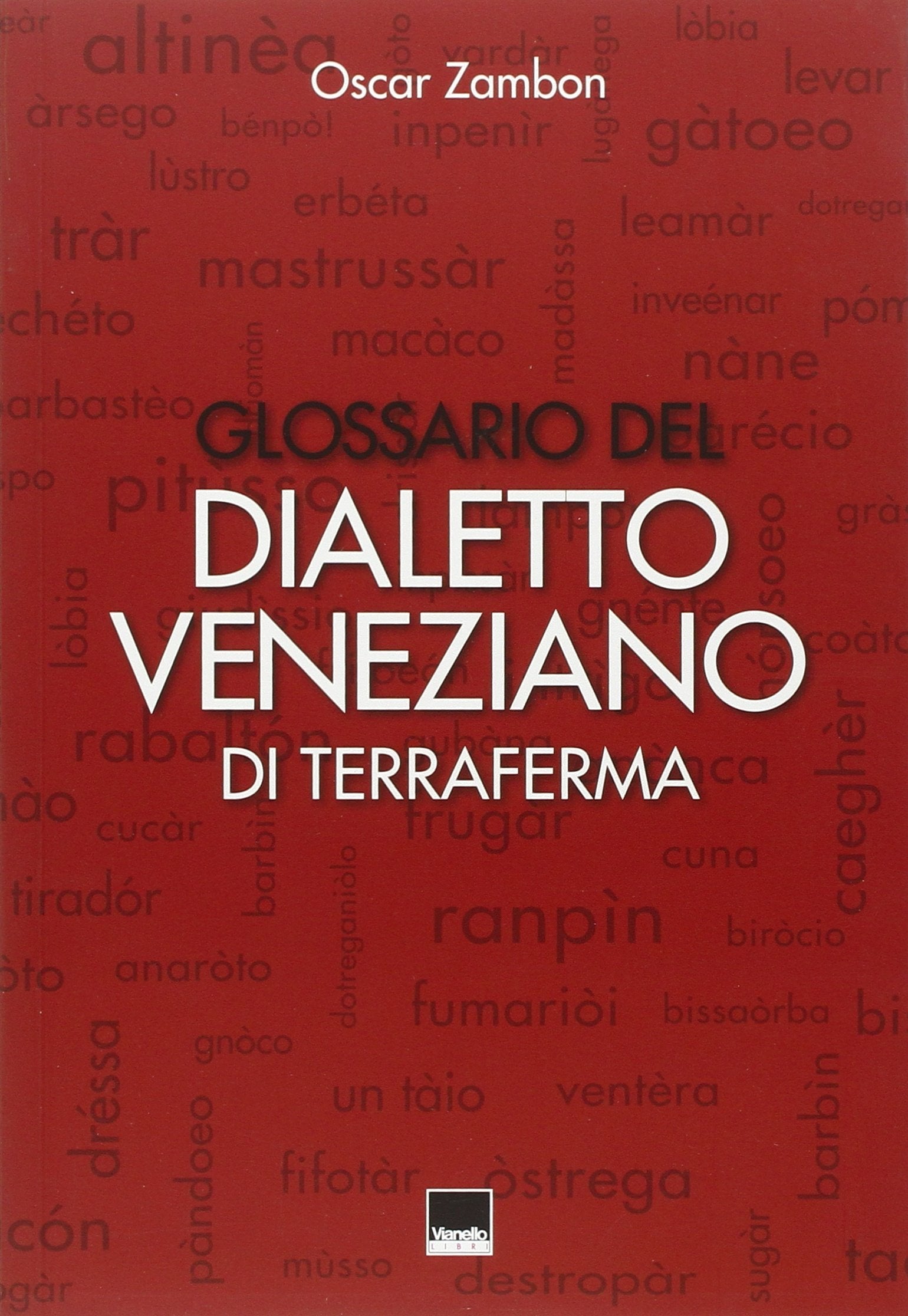 Glossario del dialetto veneziano di terraferma. Provincia nord-orientale di Venezia, Destra Piave Trevigiana, Pordenone, Istria, Dalmazia book