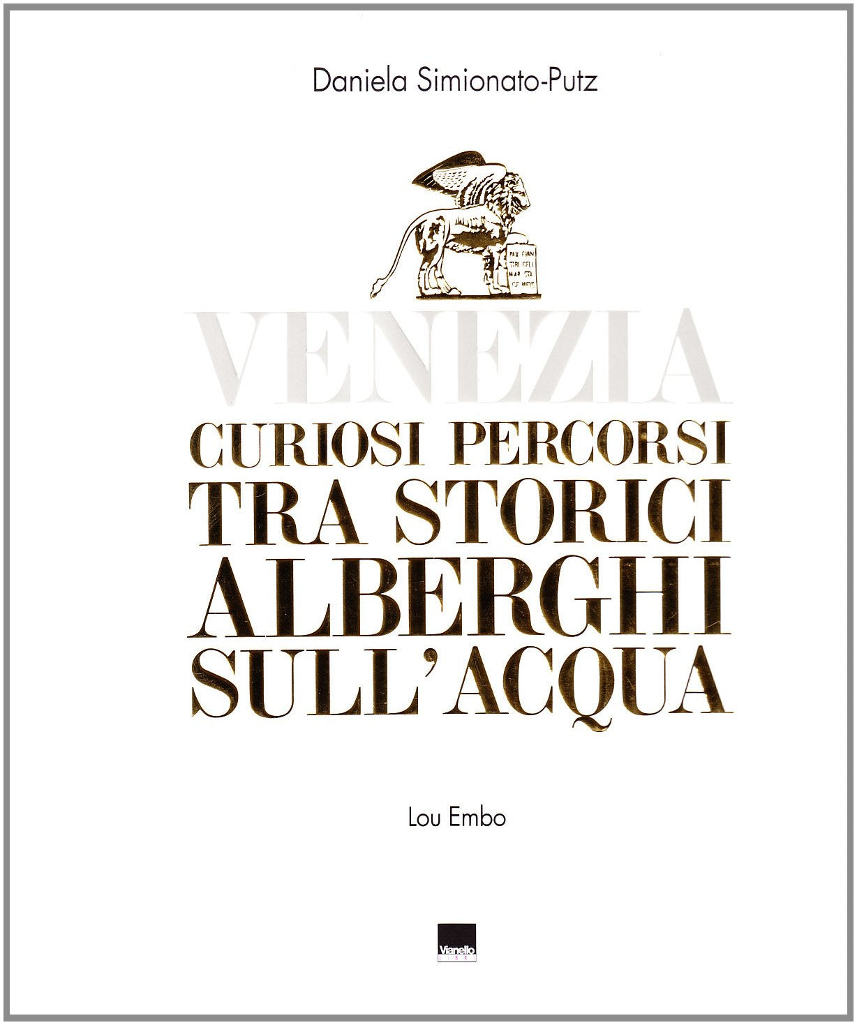 Venezia. Curiosi percorsi tra storici alberghi sull'acqua. Ediz. italiana e inglese Architecture