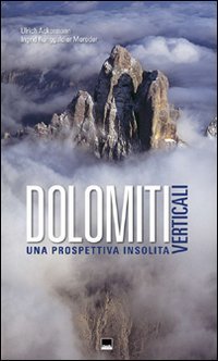 Dolomiti verticali. Una prospettiva insolita. Ediz. illustrata Travel