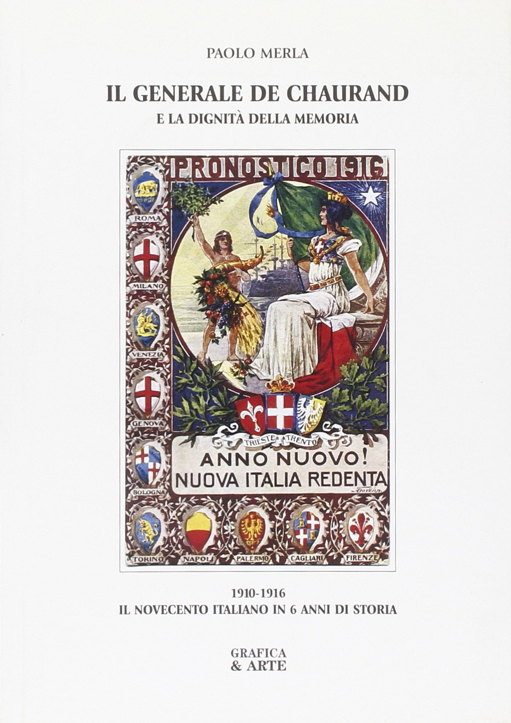 Il generale De Chaurand e la dignità della memoria 1910-1916. Il Novecento italano in 6 anni di storia book