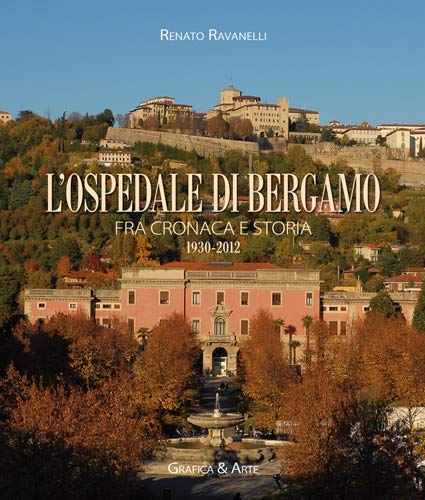 L'ospedale di Bergamo fra cronaca e storia 1930-2012 book