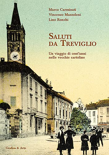 Saluti da Treviglio. Un viaggio di cent'anni nelle vecchie cartoline. Ediz. illustrata Travel