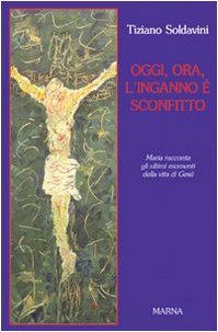 Oggi, ora, l'inganno è sconfitto. Maria racconta gli ultimi momenti della vita di Gesù Religion & Esotericism