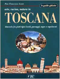 Arte, cucina, natura in Toscana (Guide ghiotte) Leisure, Home & Garden
