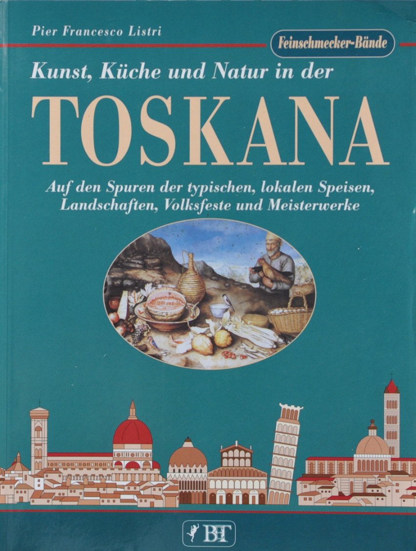 Kunst, Küche und Natur in der Toskana. Auf den Spuren der typischen, lokalen Speisen, Landschaften, Volksfeste und Meisterwerke. Feinschmecker - Bände Leisure, Home & Garden