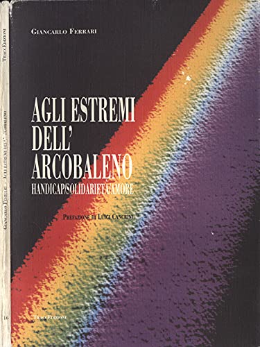 Agli estremi dell'arcobaleno. Handicap, solidarietà, amore book