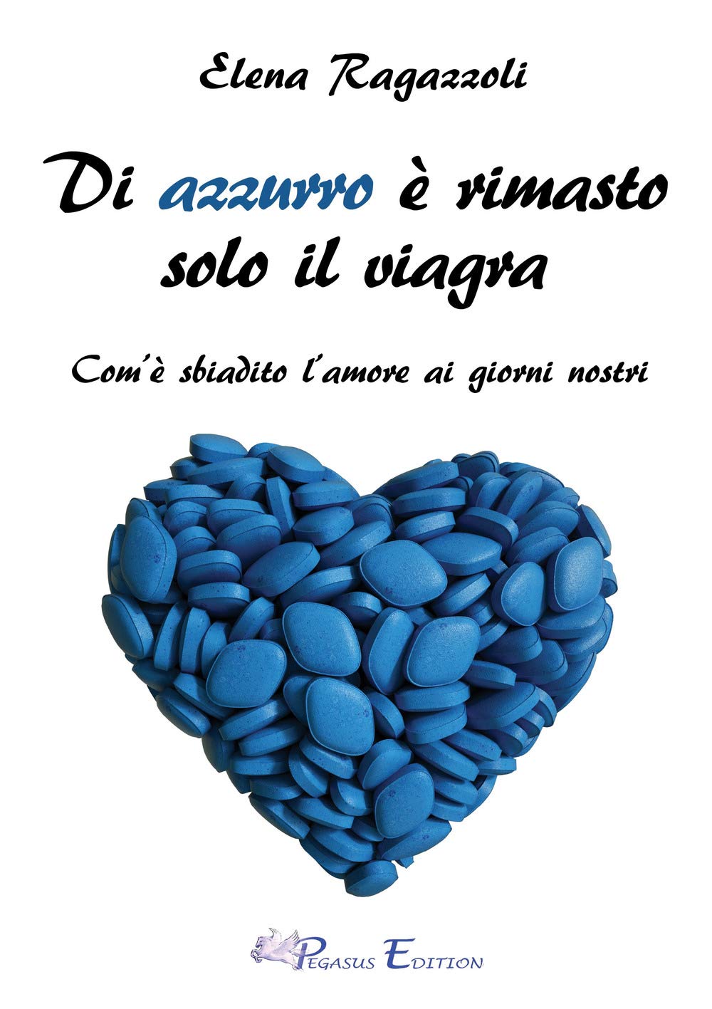 Di azzurro è rimasto solo il viagra. Com'è sbiadito l'amore ai giorni nostri (Tough. Saggi) Books