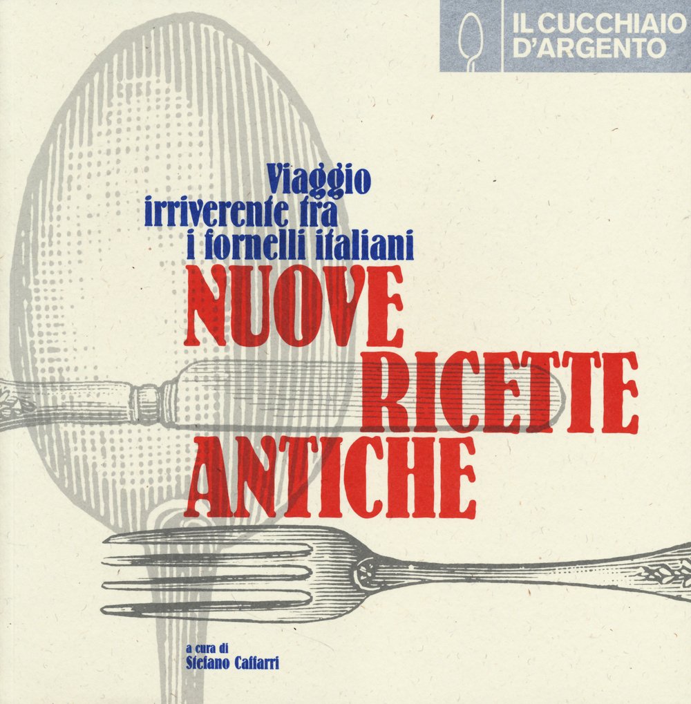 Il cucchiaio d'argento. Nuove ricette antiche. Viaggio irriverente fra i fornelli italiani Leisure, Home & Garden