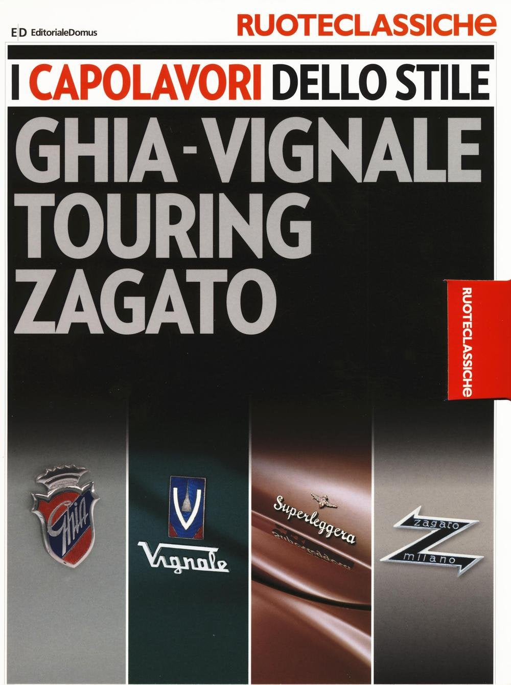 I capolavori dello stile. Ghia-Vignale, Touring, Zagato. Ruoteclassiche. Ediz. illustrata book