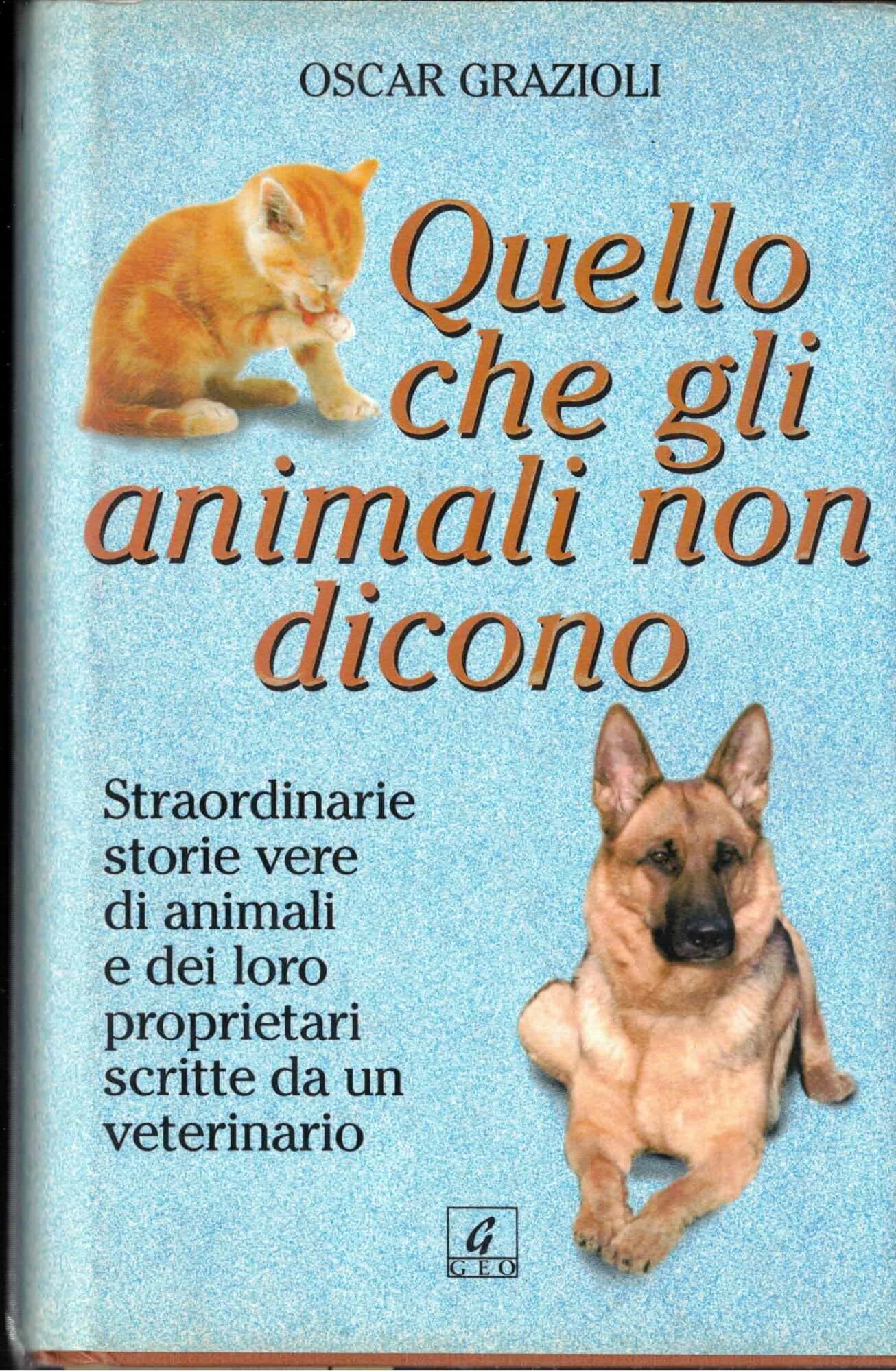 Quello che gli animali non dicono. Straordinarie storie vere di animali e dei loro proprietari scritte da un veterinario International