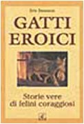 Gatti eroici. Storie vere di felini coraggiosi (Sentieri) Pets
