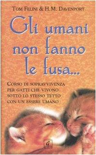 Gli umani non fanno le fusa... Corso di sopravvivenza per gatti che vivono sotto lo stesso tetto con un essere umano Pets