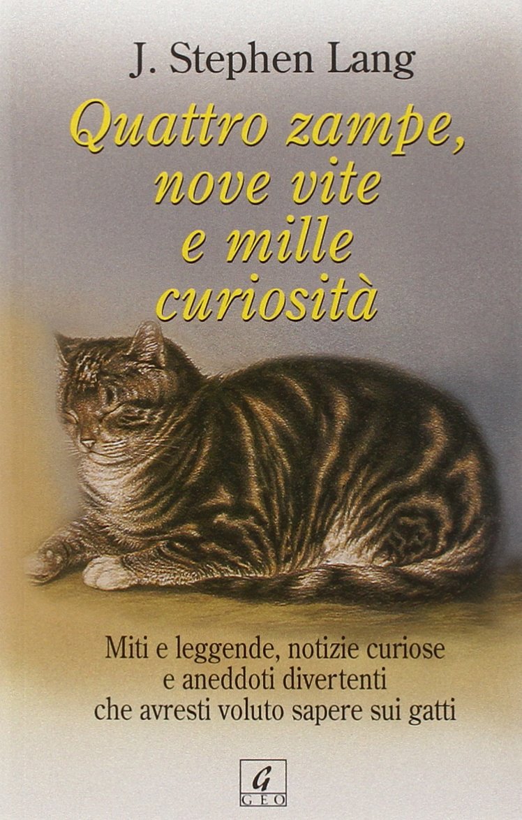Quattro zampe, nove vite e mille curiosità. Miti e leggende, notizie curiose e aneddoti divertenti che avresti voluto sapere sui gatti (Sentieri) Pets