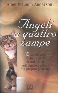 Angeli a quattro zampe. 35 storie vere in cui un gatto si trasforma nell'angelo custode del proprio padrone book