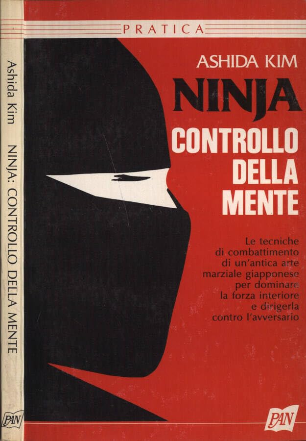 Ninja: il controllo della mente. Le tecniche di combattimento di un'antica arte marziale giapponese per dominare la forza interiore e dirigerla contro... book