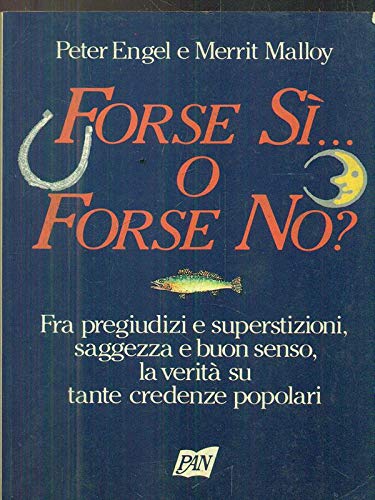 Forse sì... O forse no? Fra pregiudizi e superstizioni, saggezza e buon senso, la verità su tante credenze popolari book